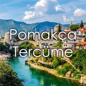 �ankaya �eviri Pomak�a Terc�me �creti izmir �eviri Yeminli Terc�man